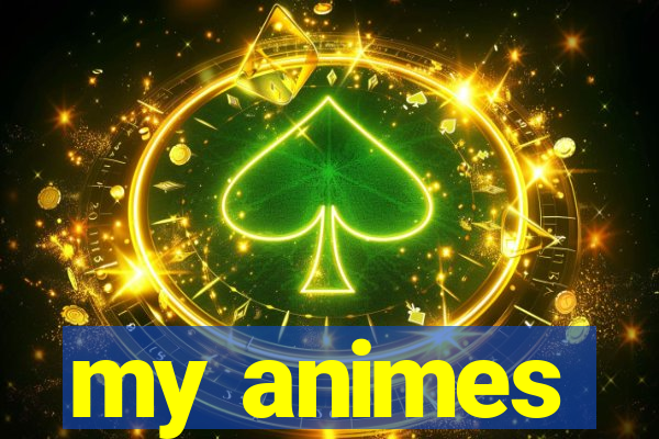 my animes